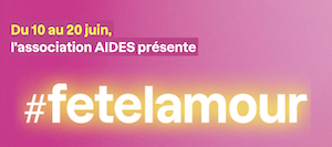 Extrait du site, texte : "du 10 au 20 juin, l'association Aides présente #fetelamour"